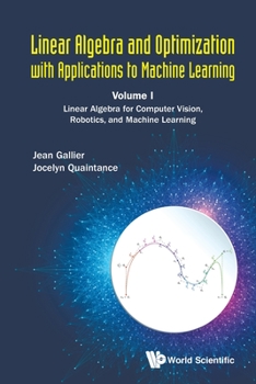 Paperback Linear Algebra and Optimization with Applications to Machine Learning - Volume I: Linear Algebra for Computer Vision, Robotics, and Machine Learning Book