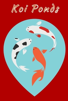 Koi Ponds: Customized Compact Koi Pond Logging Book, Thoroughly Formatted, Great For Tracking & Scheduling Routine Maintenance, I
