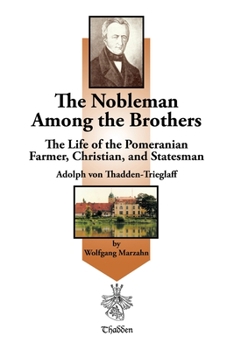 Paperback The Nobleman Among the Brothers: The Life of the Pomeranian Farmer, Christian, and Statesman Adolph Von Thadden-Trieglaff Book