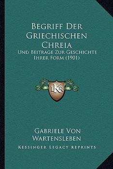 Paperback Begriff Der Griechischen Chreia: Und Beitrage Zur Geschichte Ihrer Form (1901) [German] Book