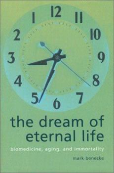 Hardcover The Dream of Eternal Life: Biomedicine, Aging and Immortality Book