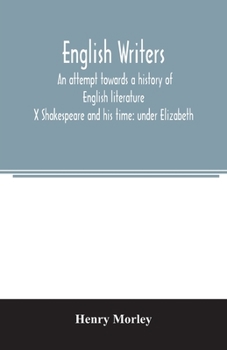 Paperback English writers; an attempt towards a history of English literature; X Shakespeare and his time: under Elizabeth Book
