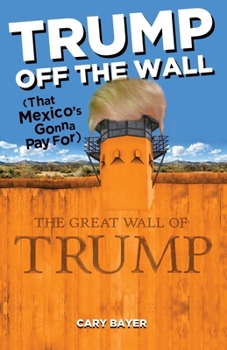 Paperback Trump Off the Wall (That Mexico's Gonna Pay For) Book