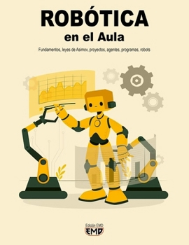 ROBÓTICA en el Aula: Fundamentos, leyes de Asimov, proyectos, agentes, programas, robots
