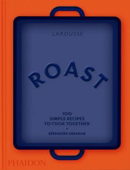 Hardcover Roast: 100 Simple Recipes to Cook Together Book