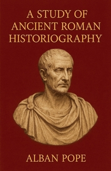 A Study of Ancient Roman Historiography