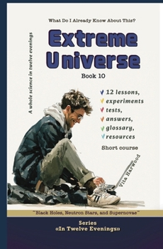 Extreme Universe: What Do I Already Know About This?: Black Holes, Neutron Stars, and Supernovae