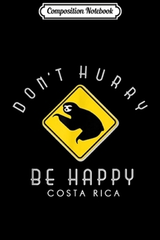 Paperback Composition Notebook: Costa Rica Sloth Crossing Don't Hurry Be Happy Souvenir Journal/Notebook Blank Lined Ruled 6x9 100 Pages Book