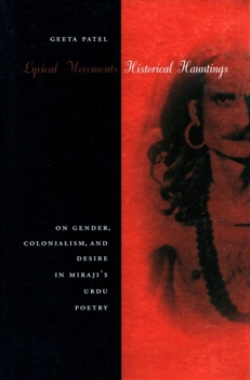 Hardcover Lyrical Movements, Historical Hauntings: On Gender, Colonialism, and Desire in Miraji's Urdu Poetry Book