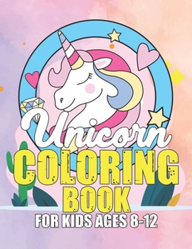 Paperback Unicorn Coloring Book for Kids Ages 8-12: Cool Gifts Idea for Mom Dad in Childrens Birthday Book