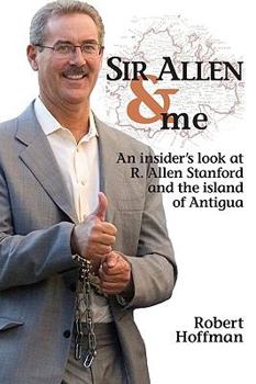 Paperback Sir Allen & Me: An Insider's Look at R. Allen Stanford and the Island of Antigua Book