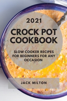 Paperback Crock Pot Cookbook 2021: Slow Cooker Recipes for Beginners for Any Occasion Book