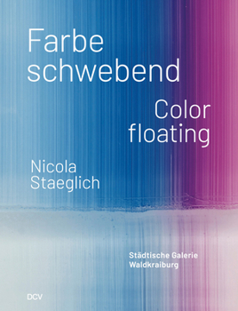 Nicola Staeglich: Farbe schwebend / Color floating (German Edition)