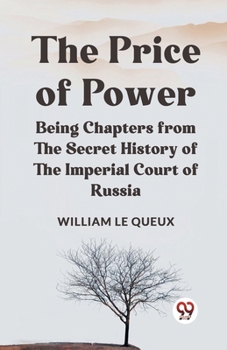 Paperback The Price Of Power Being Chapters From The Secret History Of The Imperial Court Of Russia Book