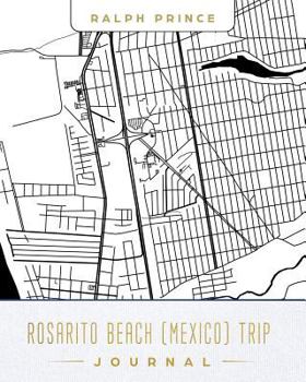 Rosarito Beach (Mexico) Trip Journal: Lined Rosarito Beach (Mexico) Vacation/Travel Guide Accessory Journal/Diary/Notebook with Rosarito Beach (Mexico