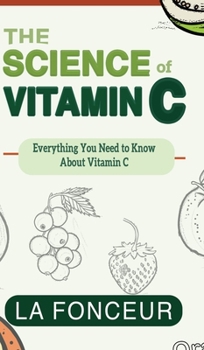 The Science of Vitamin C (Full Color Print): Everything You Need to Know About Vitamin C