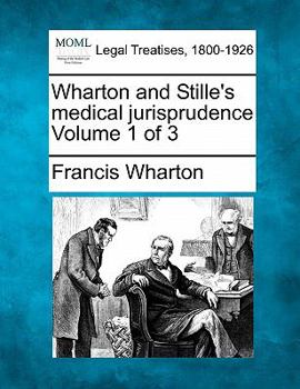 Wharton and Stille's medical jurisprudence Volume 1 of 3