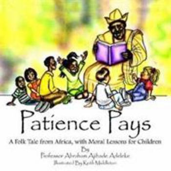 Paperback Patience Pays: A Folk Tale from Africa, with Moral Lessons for Children Book