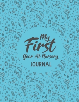 My First Year at Nursery Journal: Write & draw journal to record all of your memories of your 1st year in nursery | back to school gifts for kids | first day at nursery school