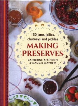 Hardcover Making Preserves: 150 Jams, Jellies, Chutneys and Pickles Book