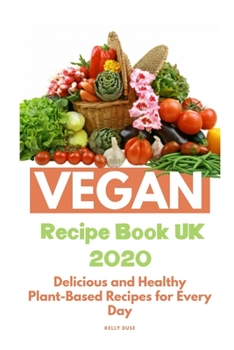 Paperback Vegan Recipe Book UK 2020: Delicious and Healthy Plant-Based Recipes for Every Day Book