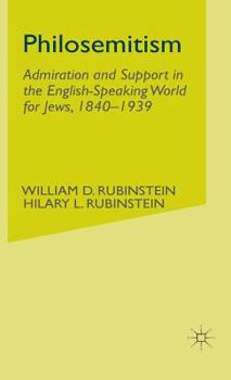 Hardcover Philosemitism: Admiration and Support in the English-Speaking World for Jews, 1840-1939 Book