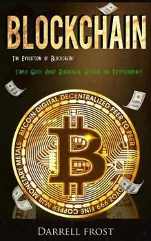 Paperback Blockchain: The Evolution of Blockchain: Simple Guide about Blockchain, Bitcoin, and Cryptocurrency Book