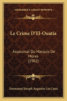 Le Crime D'El-Ouatia: Assassinat Du Marquis De Mores (1902)