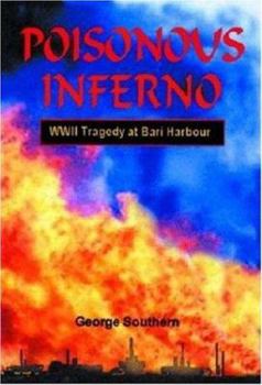 Hardcover Poisonous Inferno: World War II Tragedy at Bari Harbour Book