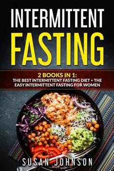 Paperback Intermittent Fasting: 2 Books in 1: The Best Intermittent Fasting Diet + The Easy Intermittent Fasting for Women Book