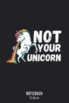 Notizbuch Punktraster: Not Your Unicorn Nicht dein Einhorn - Kotzendes Einhorn  • Notizheft gepunktet • Lustiges Notizbuch • 120 Seiten (DIN A5 / ... Schreibheft, Tagebuch (German Edition)