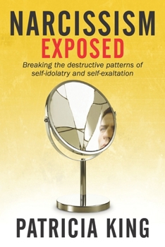 Paperback Narcissism Exposed: Breaking the Self-Destructive Patterns of Self-Idolatry and Self-Exaltation Book