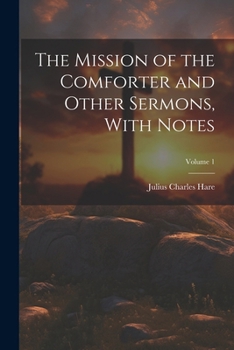 Paperback The Mission of the Comforter and Other Sermons, With Notes; Volume 1 Book