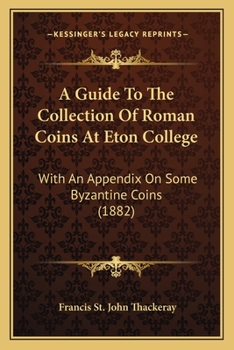 Paperback A Guide To The Collection Of Roman Coins At Eton College: With An Appendix On Some Byzantine Coins (1882) Book