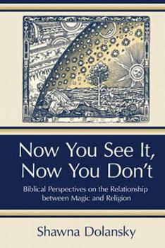 Hardcover Now You See It, Now You Don't: Biblical Perspectives on the Relationship Between Magic and Religion Book