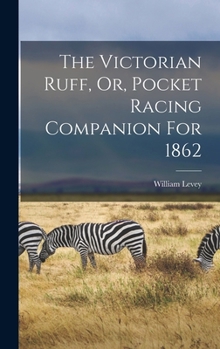 Hardcover The Victorian Ruff, Or, Pocket Racing Companion For 1862 Book