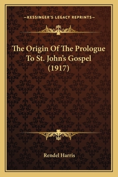 Paperback The Origin Of The Prologue To St. John's Gospel (1917) Book