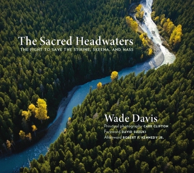 Hardcover The Sacred Headwaters: The Fight to Save the Stikine, Skeena, and Nass Book