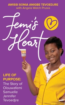 Paperback Femi's Heart: Life of Purpose: The Story of Olouwafemi Samuelle Jennifer Tevoedjre Book