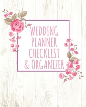 Wedding Planner Checklist & Organizer: (8"x10) Wedding Planning Notebook For Complete Wedding With Undated Calendar Planner, Checklist, Journal, Note and Ideas: Wedding Organizer
