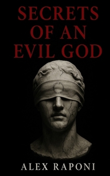 Paperback Secrets of an Evil God: A Roman Dialogue on Power, Faith, and Control. Book