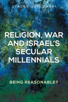 Hardcover Religion, War and Israel's Secular Millennials: Being Reasonable? Book