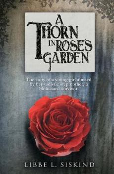 Paperback A Thorn in Rose's Garden: The story of a young girl abused by her sadistic stepmother, a Holocaust survivor Book