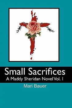 Paperback Small Sacrifices: A Maddy Sheridan Novel Vol. 1 Book