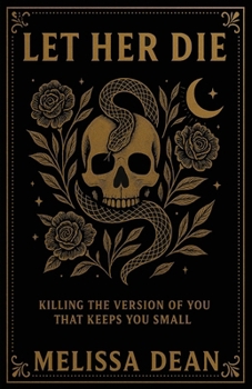 Paperback Let Her Die: Killing the Version of You That Keeps You Small Book