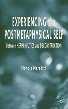 Hardcover Experiencing the Postmetaphysical Self: Between Hermeneutics and Deconstruction Book