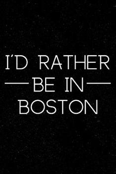 Paperback I'd Rather Be in Boston: Massachusetts Gifts for Anyone Who Loves Boston Book