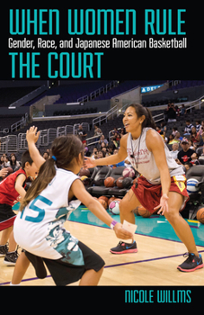 When Women Rule the Court: Gender, Race, and Japanese American Basketball - Book  of the Critical Issues in Sport and Society