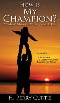 Hardcover How Is My Champion?: A Fathers' Advice on Creating Value in Life! Book