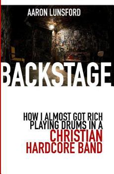 Paperback Backstage: How I Almost Got Rich Playing Drums in a Christian Hardcore Band Book